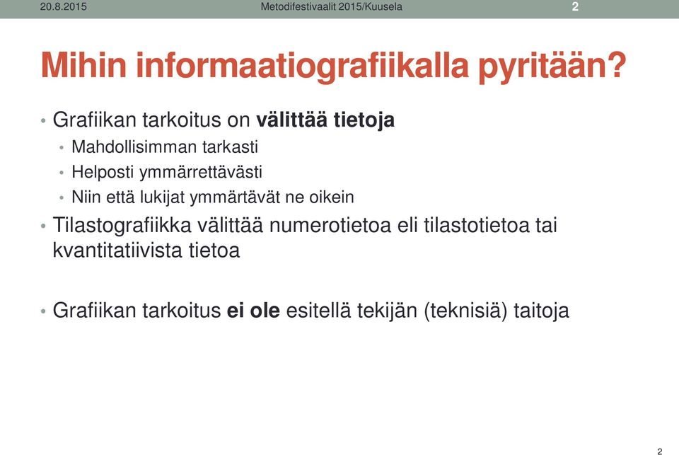 Niin että lukijat ymmärtävät ne oikein Tilastografiikka välittää numerotietoa eli