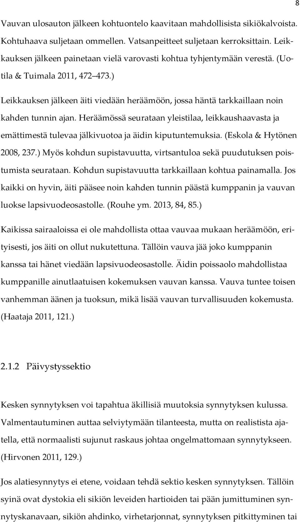 ) Leikkauksen jälkeen äiti viedään heräämöön, jossa häntä tarkkaillaan noin kahden tunnin ajan.