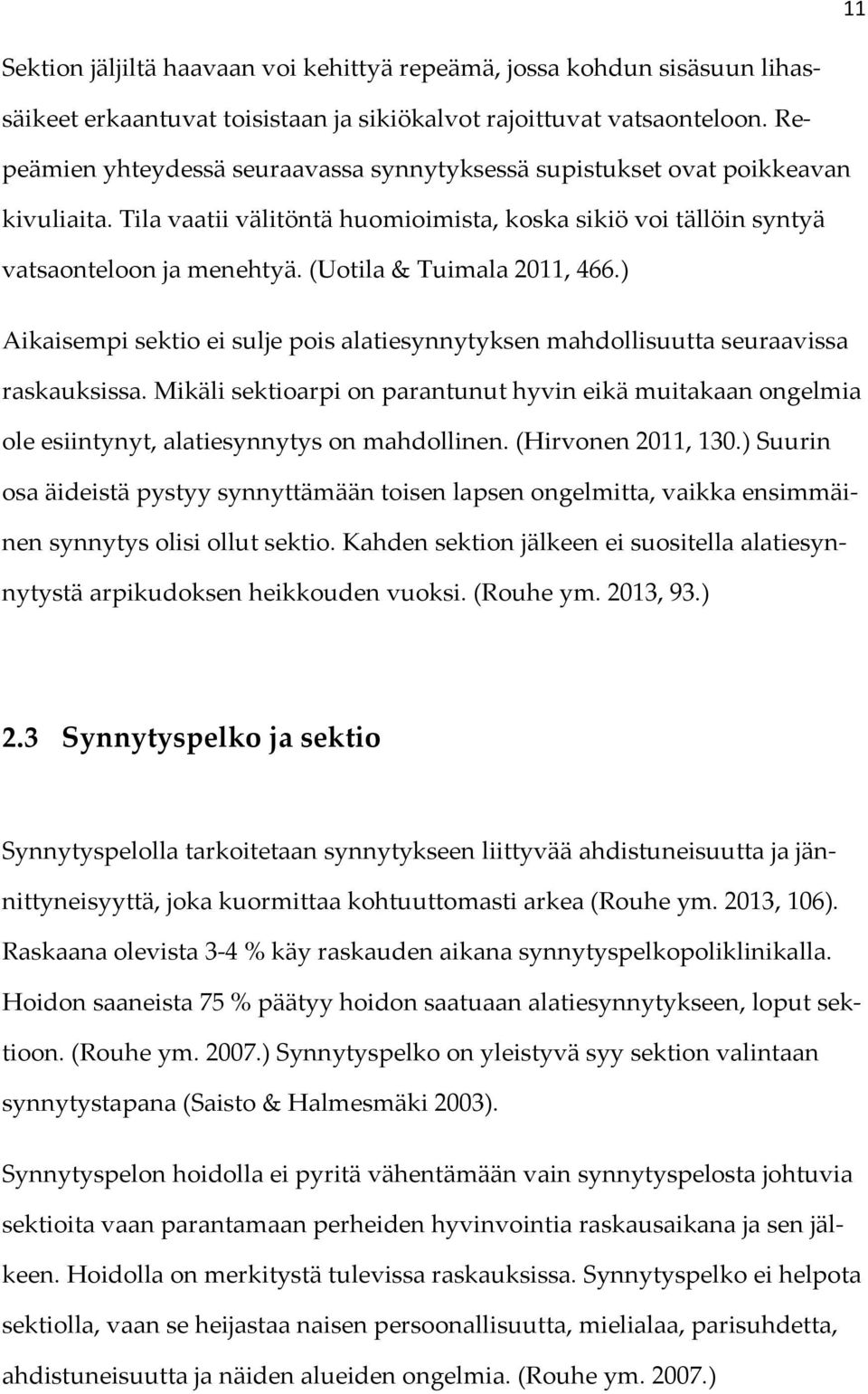 (Uotila & Tuimala 2011, 466.) Aikaisempi sektio ei sulje pois alatiesynnytyksen mahdollisuutta seuraavissa raskauksissa.