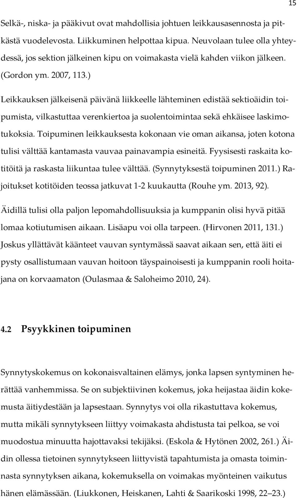 ) Leikkauksen jälkeisenä päivänä liikkeelle lähteminen edistää sektioäidin toipumista, vilkastuttaa verenkiertoa ja suolentoimintaa sekä ehkäisee laskimotukoksia.