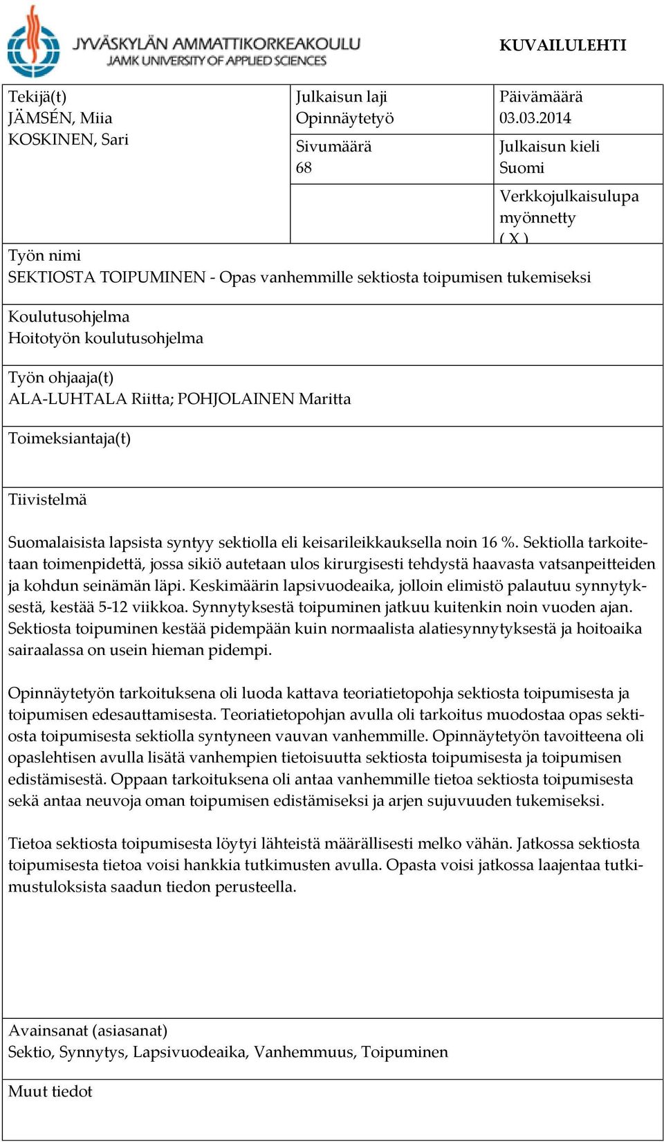 ohjaaja(t) ALA-LUHTALA Riitta; POHJOLAINEN Maritta Toimeksiantaja(t) Tiivistelmä Suomalaisista lapsista syntyy sektiolla eli keisarileikkauksella noin 16 %.