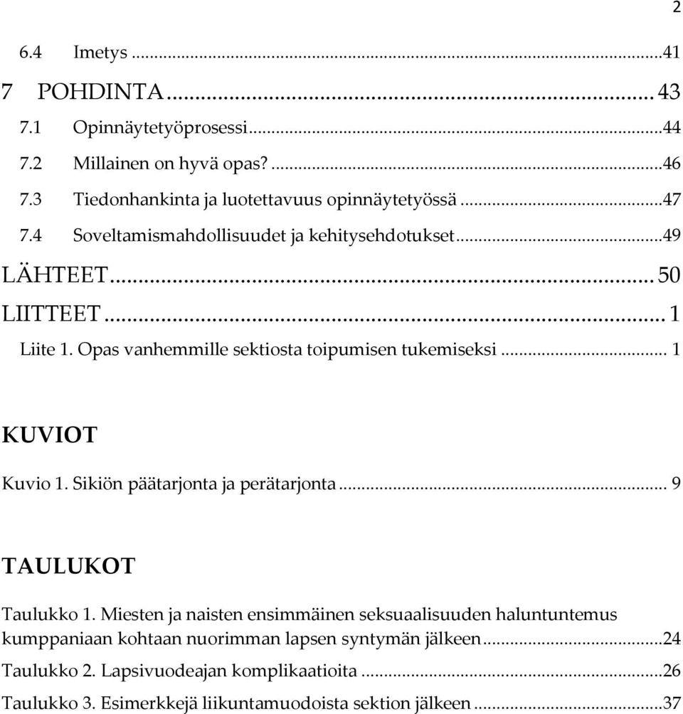 .. 1 KUVIOT Kuvio 1. Sikiön päätarjonta ja perätarjonta... 9 TAULUKOT Taulukko 1.