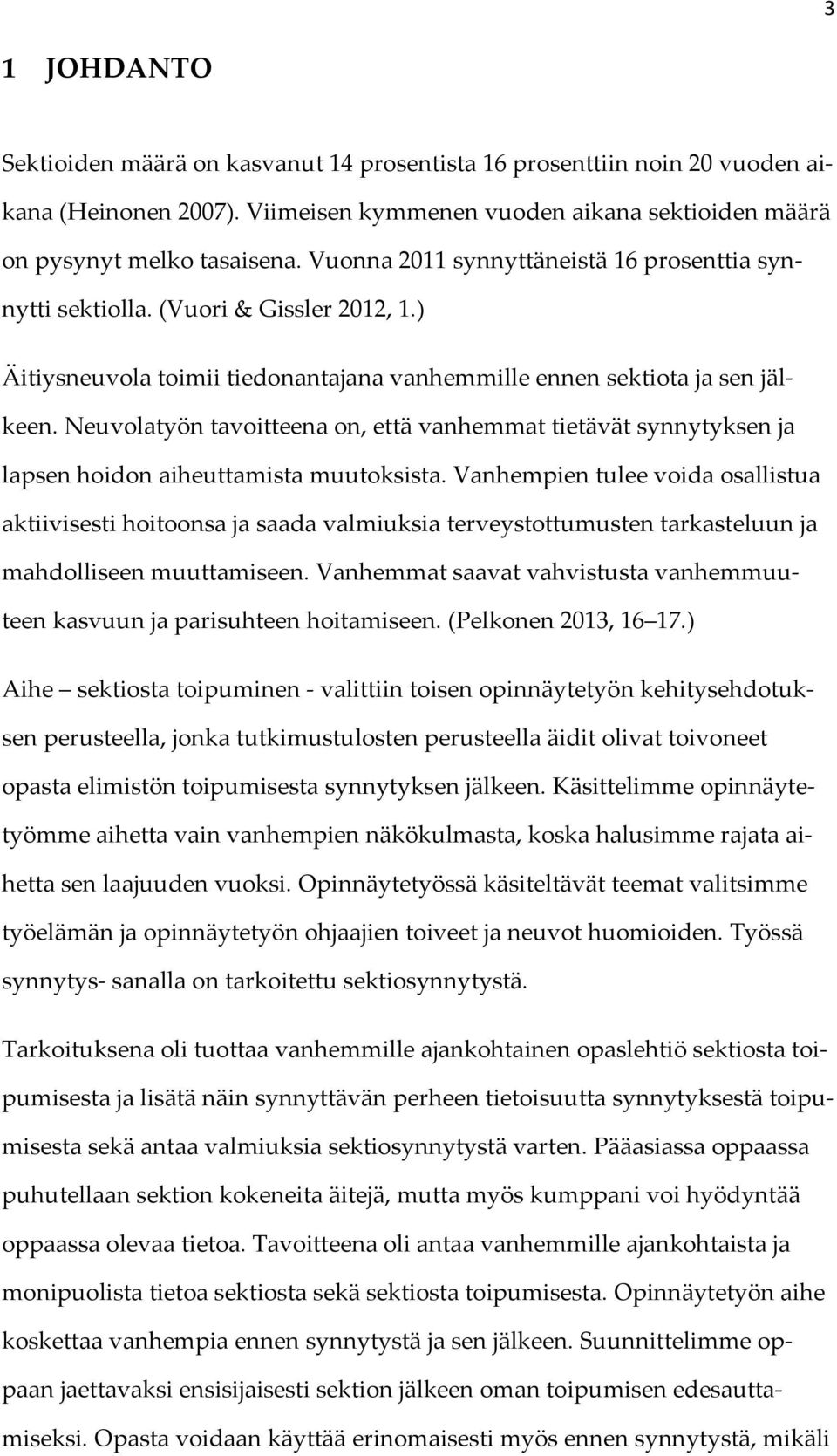 Neuvolatyön tavoitteena on, että vanhemmat tietävät synnytyksen ja lapsen hoidon aiheuttamista muutoksista.