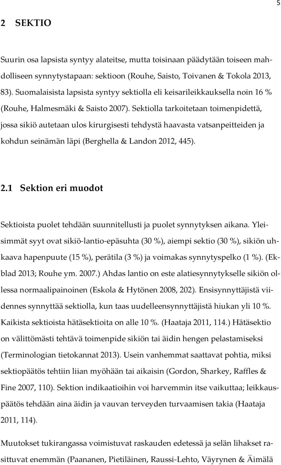 Sektiolla tarkoitetaan toimenpidettä, jossa sikiö autetaan ulos kirurgisesti tehdystä haavasta vatsanpeitteiden ja kohdun seinämän läpi (Berghella & Landon 20