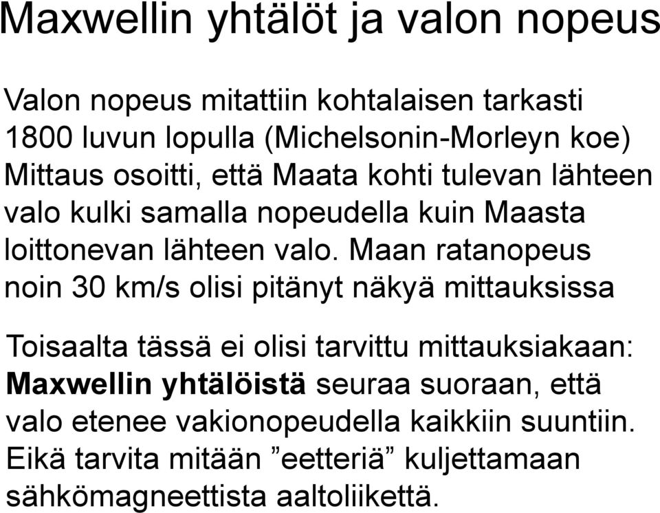 Maan ratanopeus noin 30 km/s olisi pitänyt näkyä mittauksissa Toisaalta tässä ei olisi tarvittu mittauksiakaan: Maxwellin