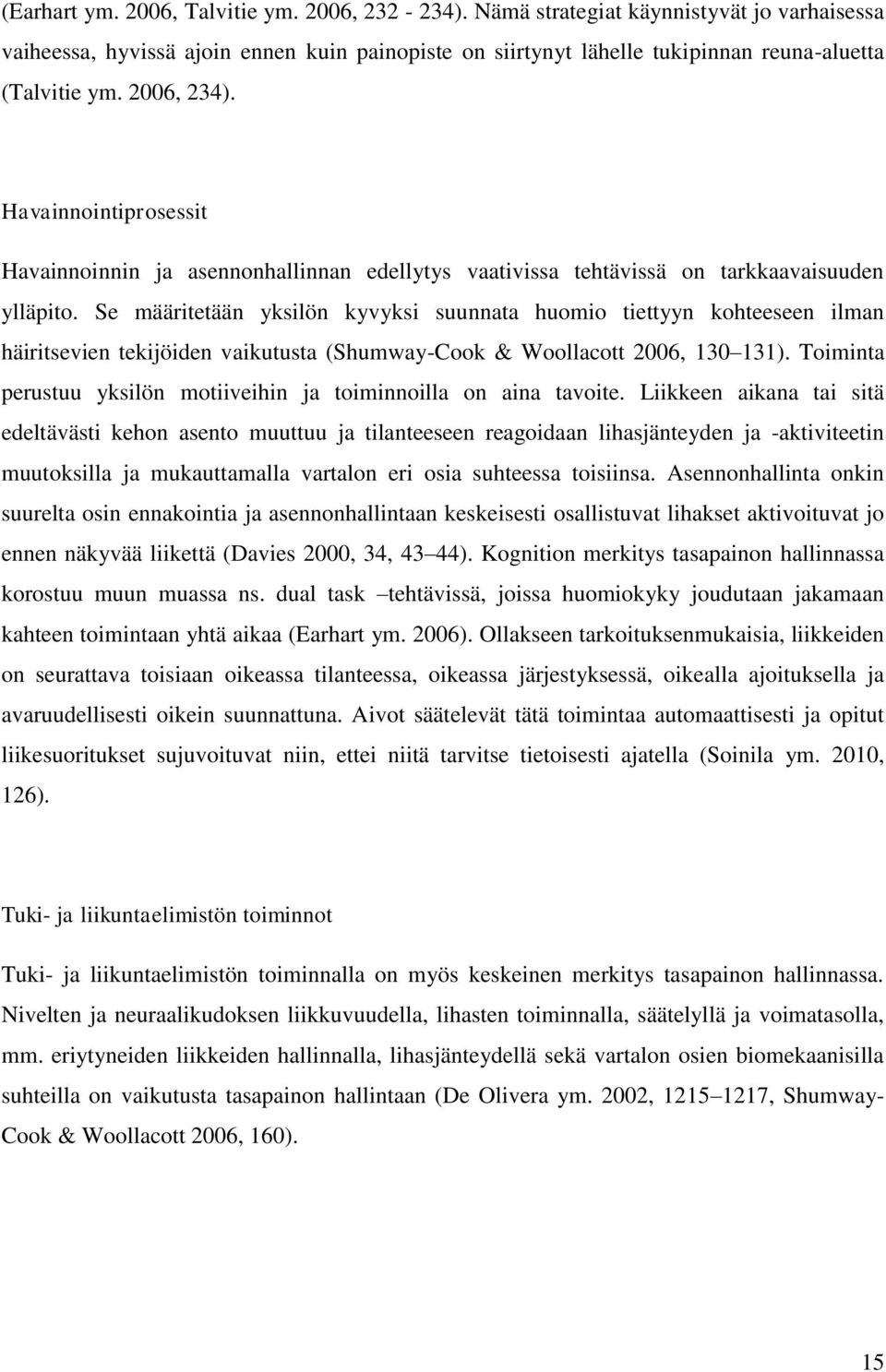 Se määritetään yksilön kyvyksi suunnata huomio tiettyyn kohteeseen ilman häiritsevien tekijöiden vaikutusta (Shumway-Cook & Woollacott 2006, 130 131).