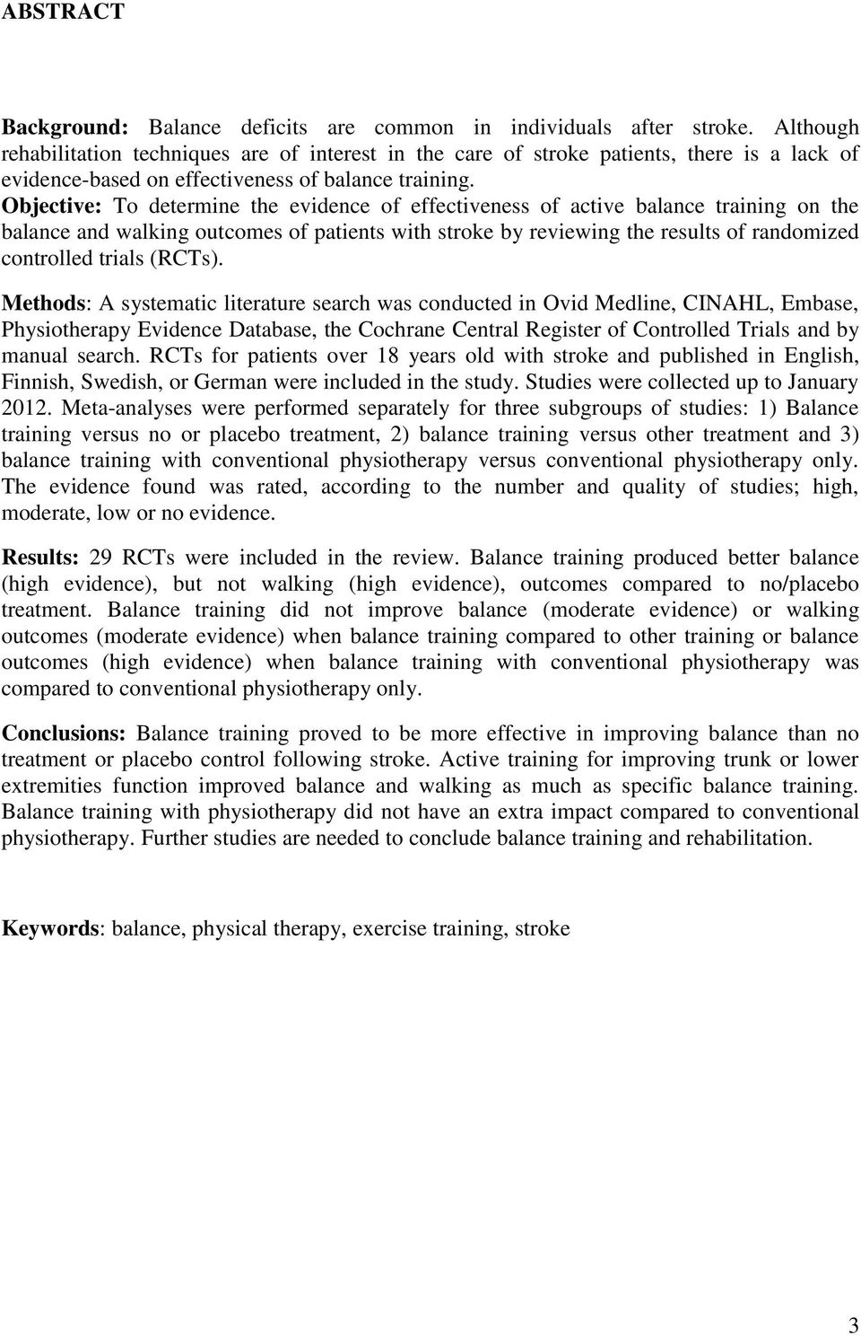 Objective: To determine the evidence of effectiveness of active balance training on the balance and walking outcomes of patients with stroke by reviewing the results of randomized controlled trials