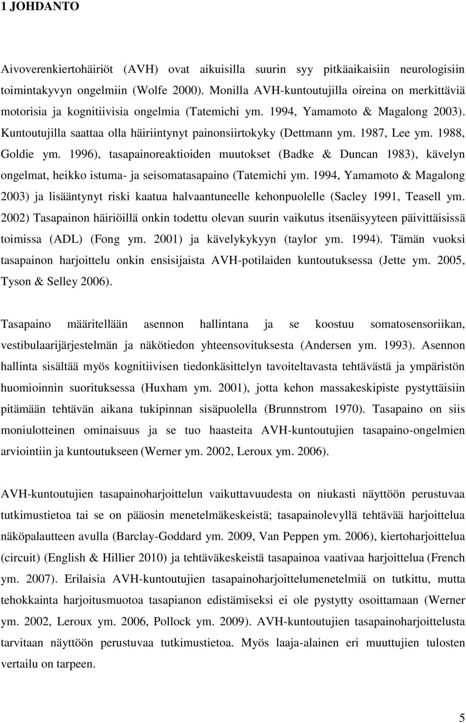 Kuntoutujilla saattaa olla häiriintynyt painonsiirtokyky (Dettmann ym. 1987, Lee ym. 1988, Goldie ym.