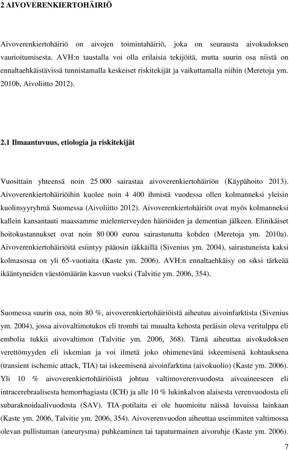 10b, Aivoliitto 2012). 2.1 Ilmaantuvuus, etiologia ja riskitekijät Vuosittain yhteensä noin 25 000 sairastaa aivoverenkiertohäiriön (Käypähoito 2013).