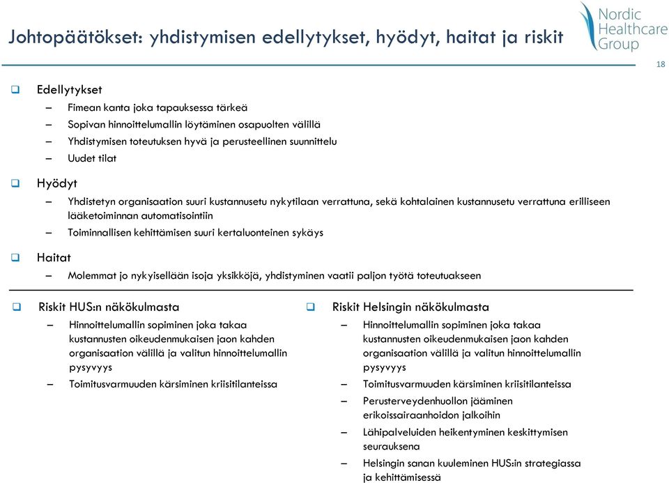 automatisointiin Toiminnallisen kehittämisen suuri kertaluonteinen sykäys Haitat Molemmat jo nykyisellään isoja yksikköjä, yhdistyminen vaatii paljon työtä toteutuakseen Riskit HUS:n näkökulmasta