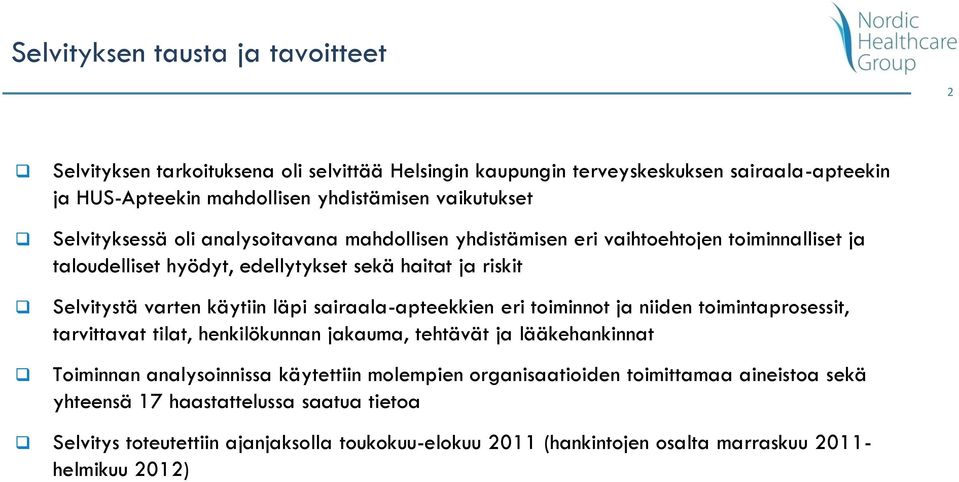 sairaala-apteekkien eri toiminnot ja niiden toimintaprosessit, tarvittavat tilat, henkilökunnan jakauma, tehtävät ja lääkehankinnat Toiminnan analysoinnissa käytettiin molempien