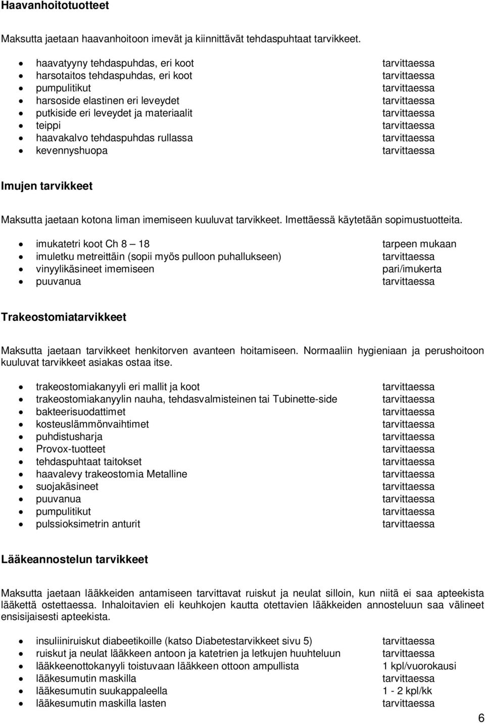 kevennyshuopa Imujen tarvikkeet Maksutta jaetaan kotona liman imemiseen kuuluvat tarvikkeet. Imettäessä käytetään sopimustuotteita.