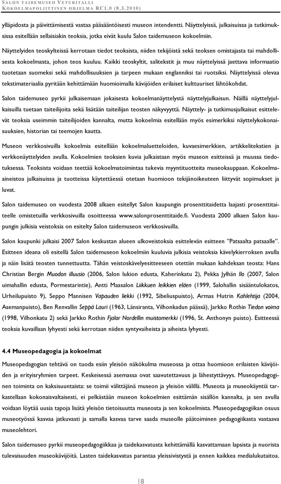 Kaikki teoskyltit, salitekstit ja muu näyttelyissä jaettava informaatio tuotetaan suomeksi sekä mahdollisuuksien ja tarpeen mukaan englanniksi tai ruotsiksi.