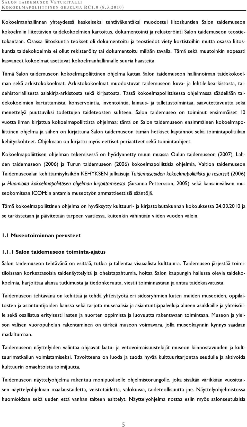 Tämä sekä muutoinkin nopeasti kasvaneet kokoelmat asettavat kokoelmanhallinnalle suuria haasteita.