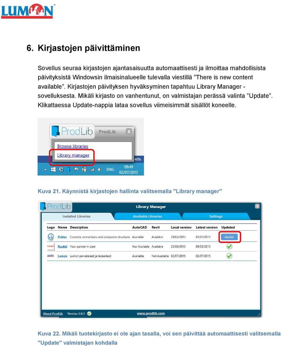 Mikäli kirjasto on vanhentunut, on valmistajan perässä valinta Update. Klikattaessa Update-nappia lataa sovellus viimeisimmät sisällöt koneelle. Kuva 21.