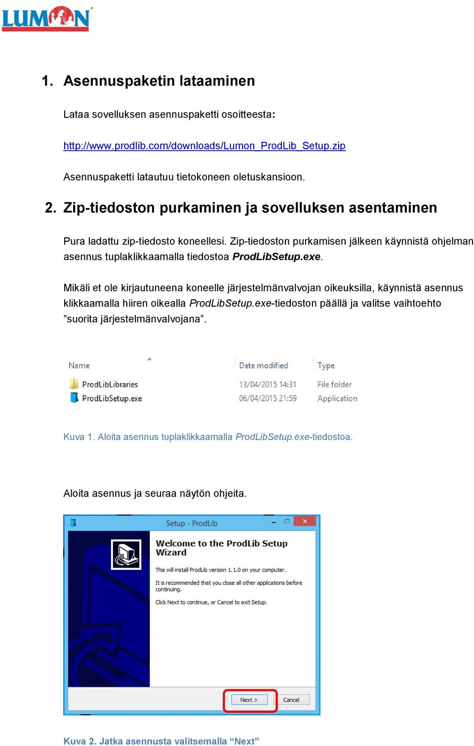 Zip-tiedoston purkamisen jälkeen käynnistä ohjelman asennus tuplaklikkaamalla tiedostoa ProdLibSetup.exe.