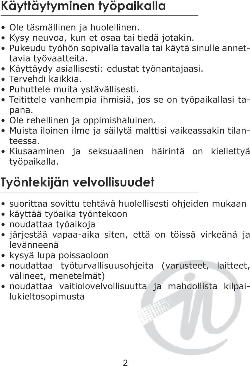 Muista iloinen ilme ja säilytä malttisi vaikeassakin tilanteessa. Kiusaaminen ja seksuaalinen häirintä on kiellettyä työpaikalla.