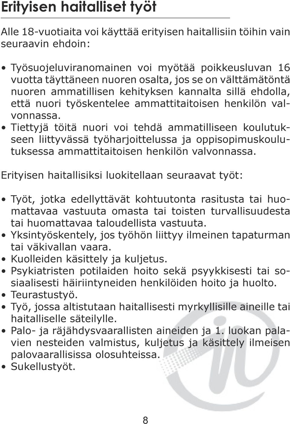 Tiettyjä töitä nuori voi tehdä ammatilliseen koulutukseen liittyvässä työharjoittelussa ja oppisopimuskoulutuksessa ammattitaitoisen henkilön valvonnassa.