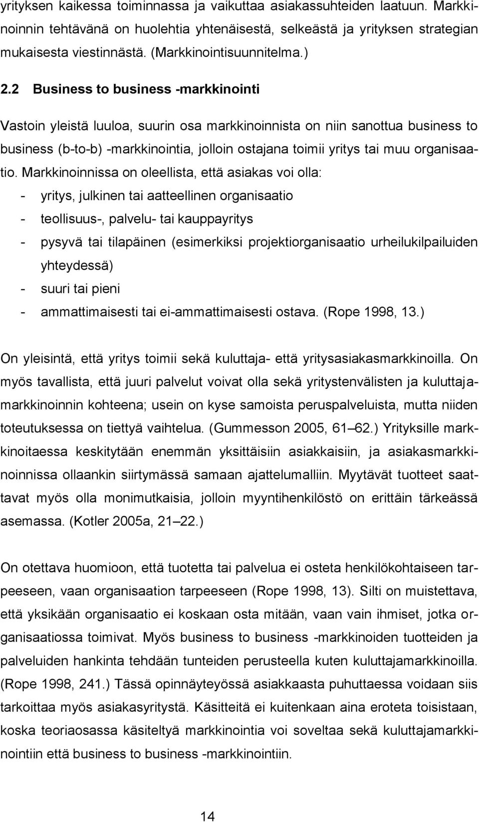 2 Business to business -markkinointi Vastoin yleistä luuloa, suurin osa markkinoinnista on niin sanottua business to business (b-to-b) -markkinointia, jolloin ostajana toimii yritys tai muu