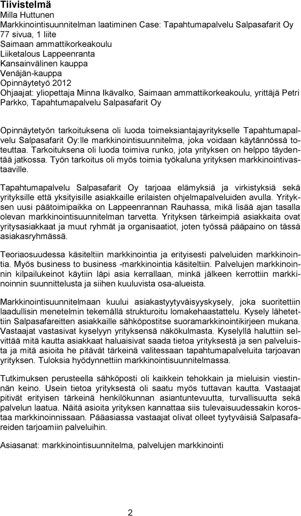 toimeksiantajayritykselle Tapahtumapalvelu Salpasafarit Oy:lle markkinointisuunnitelma, joka voidaan käytännössä toteuttaa.