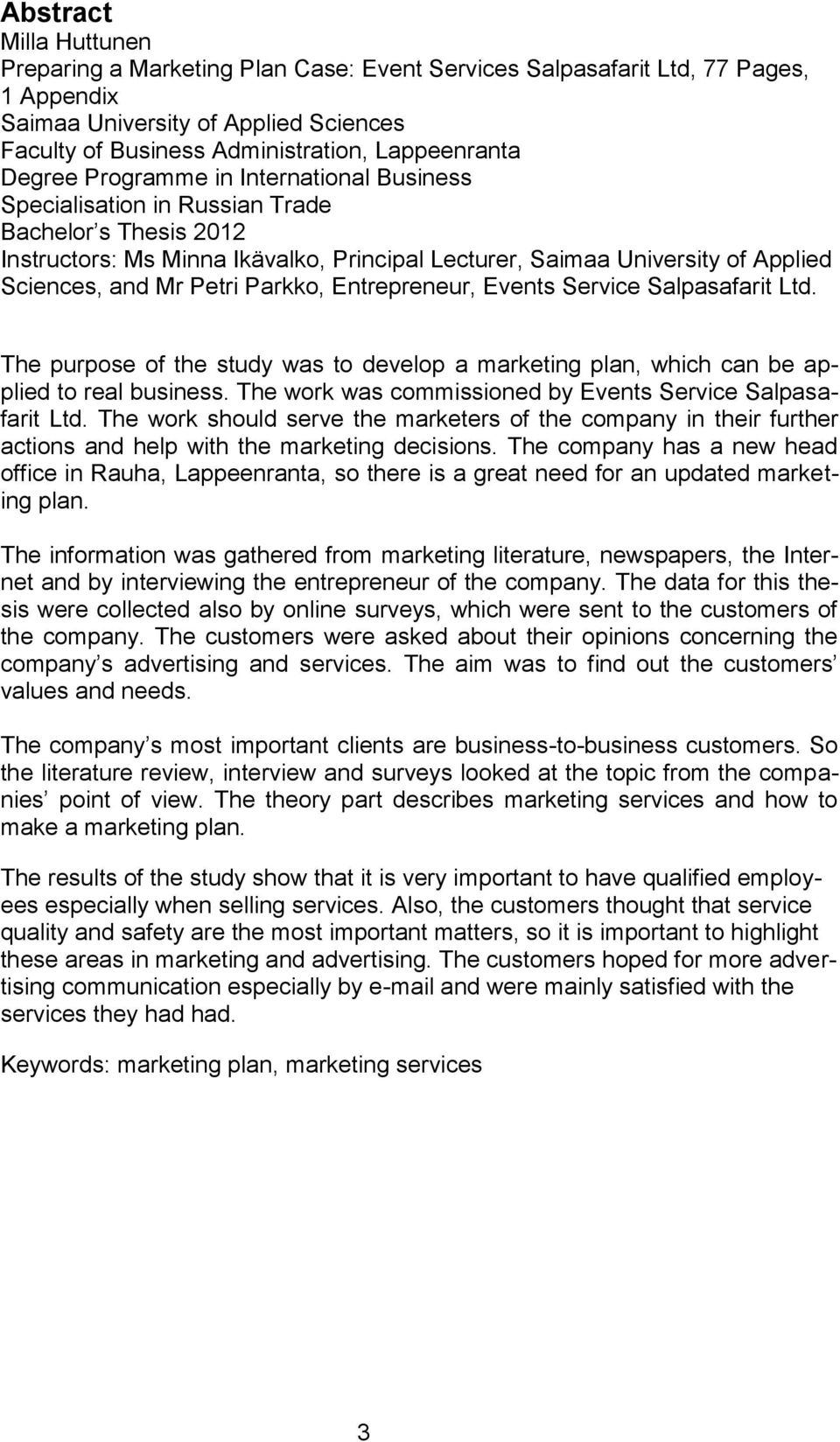 Petri Parkko, Entrepreneur, Events Service Salpasafarit Ltd. The purpose of the study was to develop a marketing plan, which can be applied to real business.