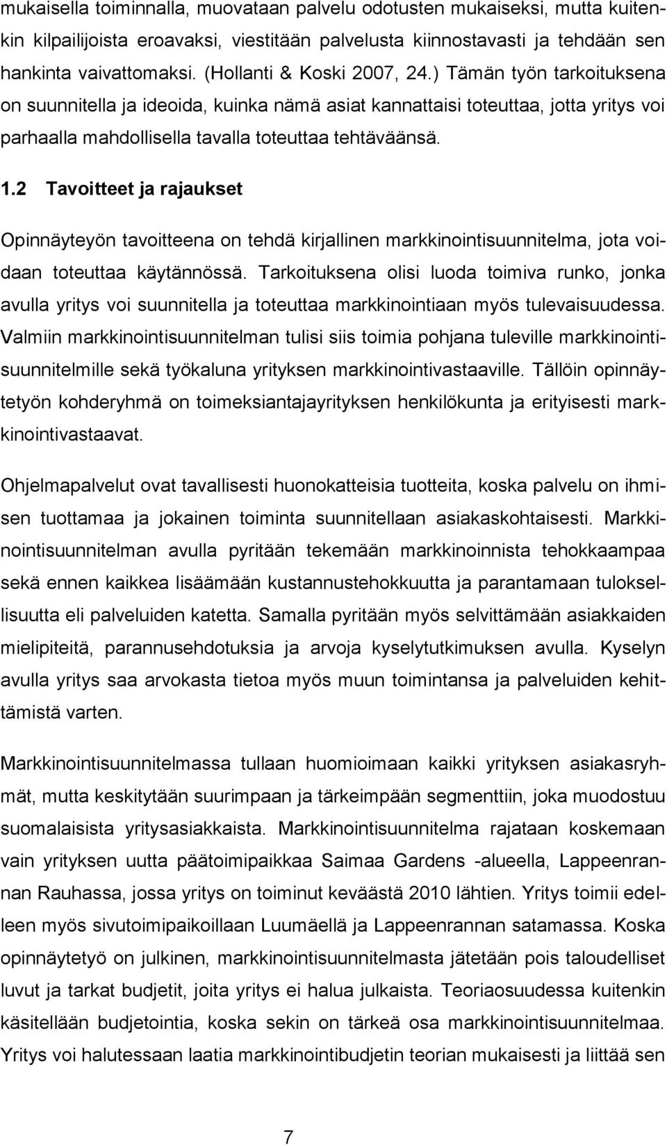 2 Tavoitteet ja rajaukset Opinnäyteyön tavoitteena on tehdä kirjallinen markkinointisuunnitelma, jota voidaan toteuttaa käytännössä.