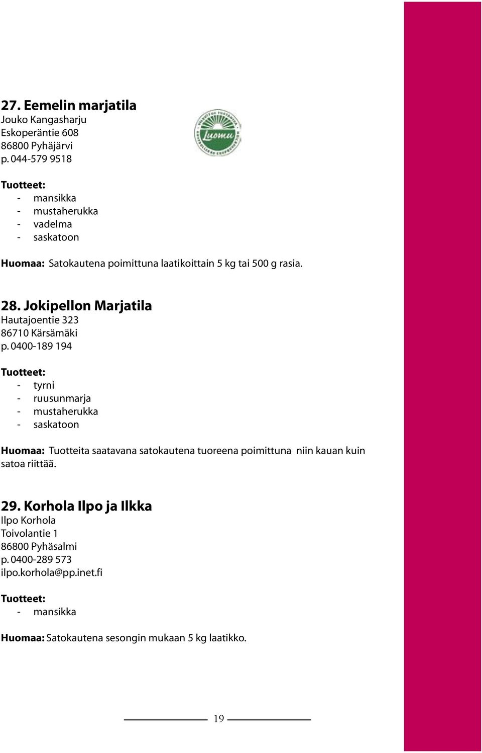 Jokipellon Marjatila Hautajoentie 323 86710 Kärsämäki p.
