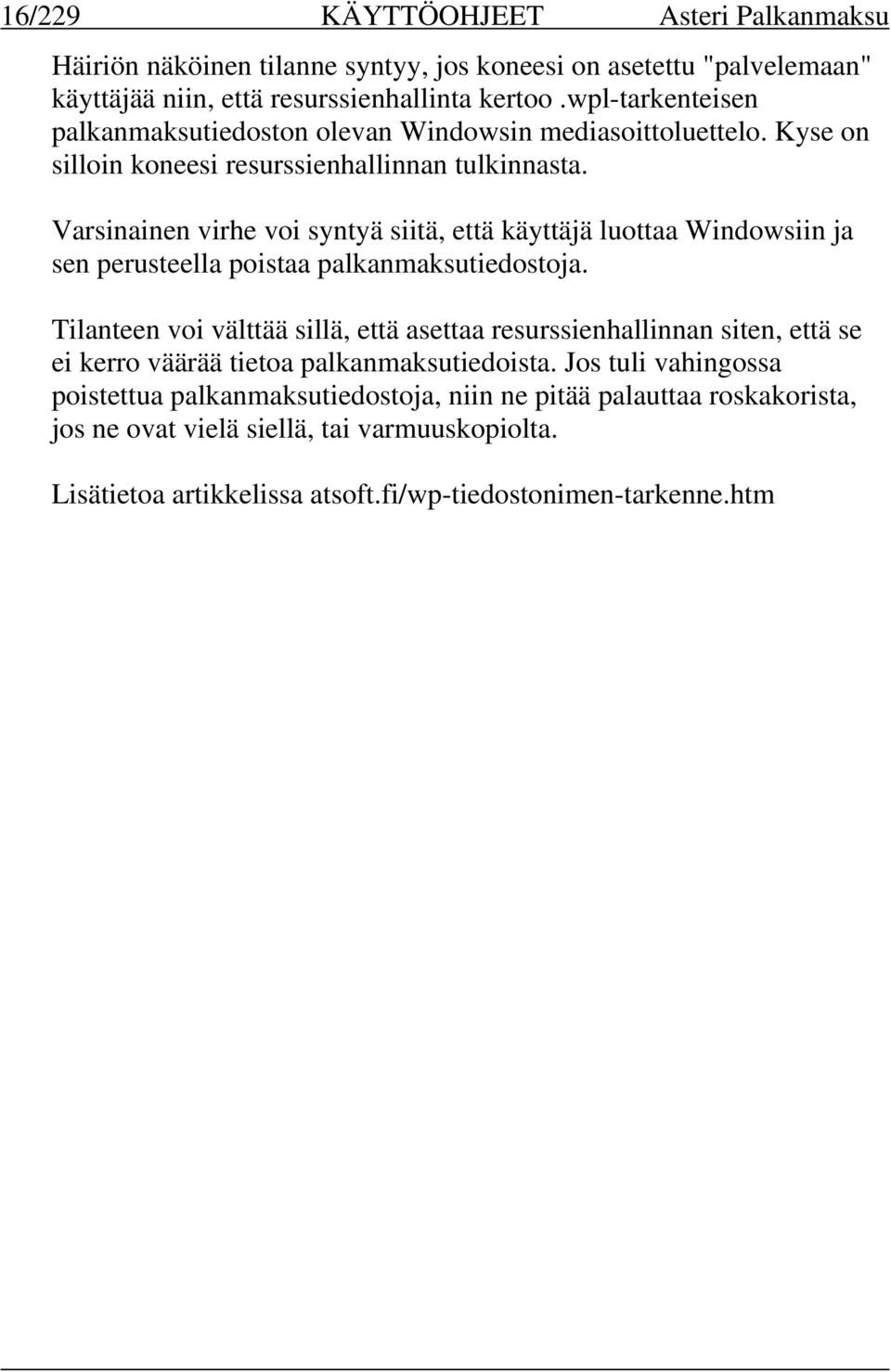 Varsinainen virhe voi syntyä siitä, että käyttäjä luottaa Windowsiin ja sen perusteella poistaa palkanmaksutiedostoja.