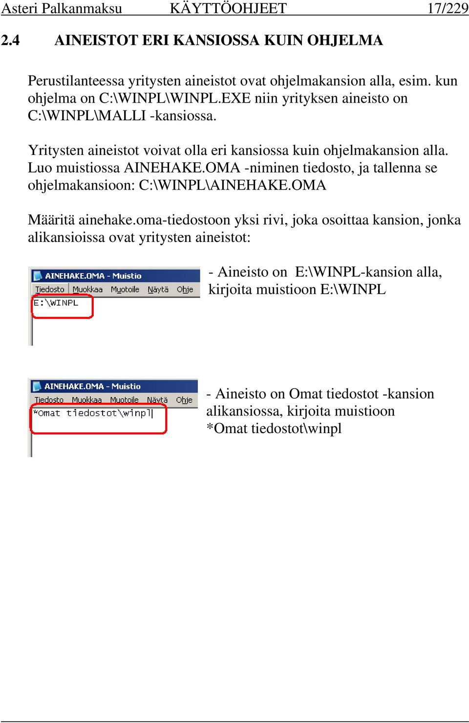 Luo muistiossa AINEHAKE.OMA -niminen tiedosto, ja tallenna se ohjelmakansioon: C:\WINPL\AINEHAKE.OMA Määritä ainehake.