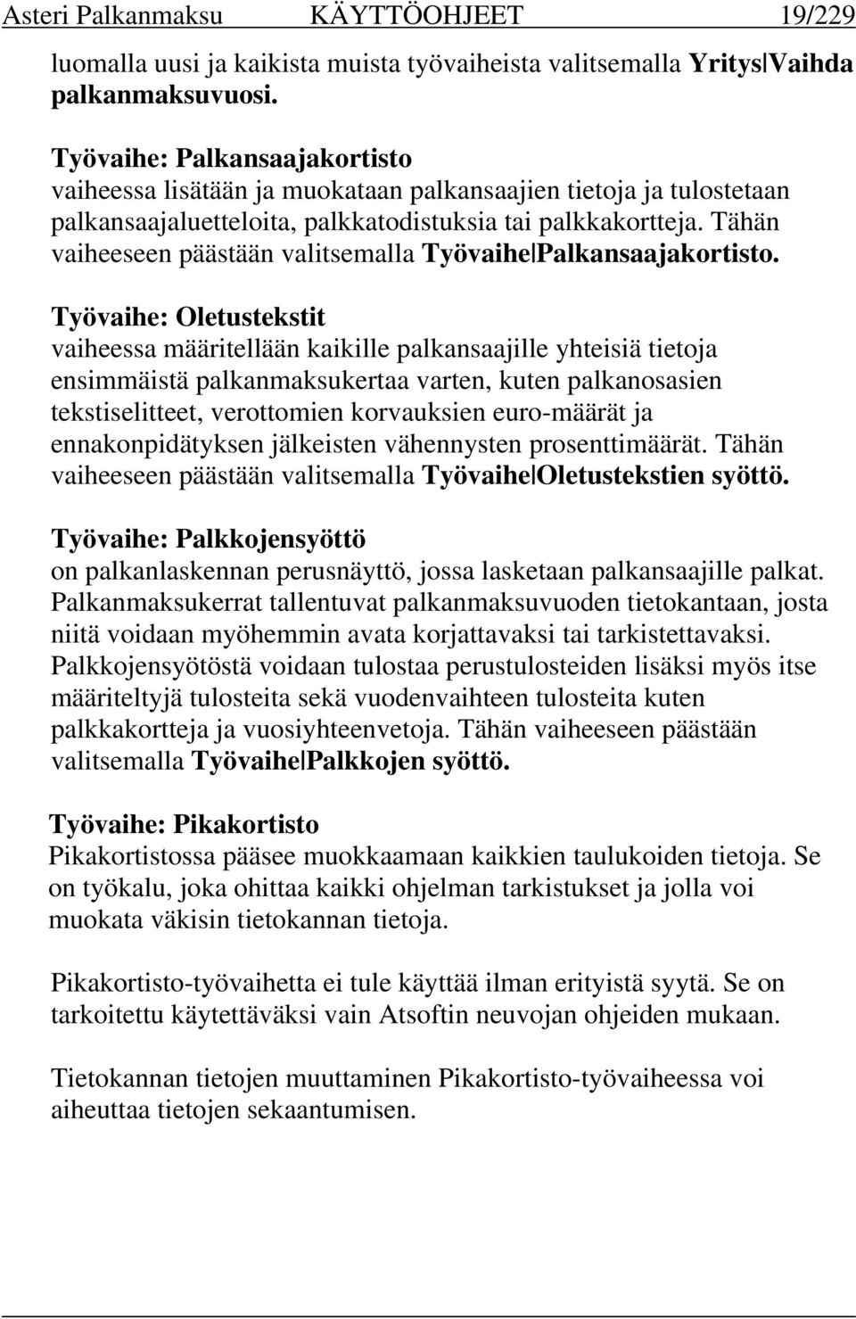 Tähän vaiheeseen päästään valitsemalla Työvaihe Palkansaajakortisto.