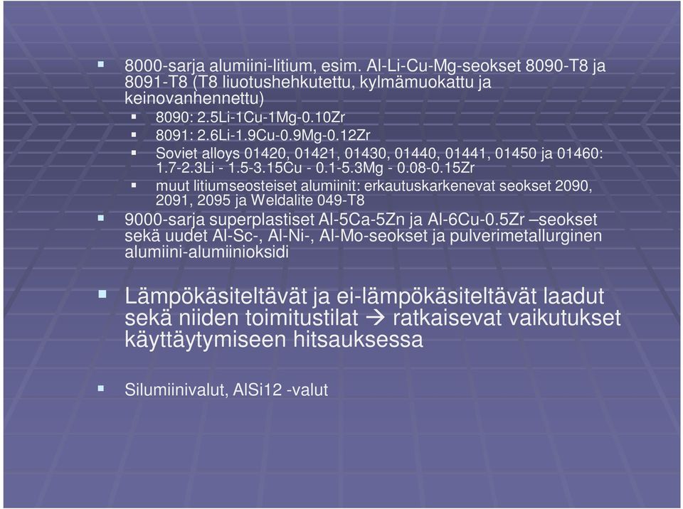 15Zr muut litiumseosteiset alumiinit: erkautuskarkenevat seokset 2090, 2091, 2095 ja Weldalite 049-T8 9000-sarja superplastiset Al-5Ca-5Zn ja Al-6Cu-0.