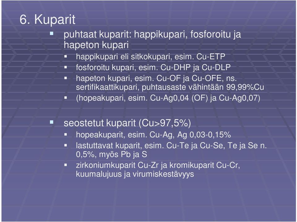 sertifikaattikupari, puhtausaste vähintään 99,99%Cu (hopeakupari, esim.