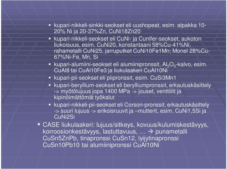 CuAl8 tai CuAl10Fe3 ja liukulaakeri CuAl10Ni kupari-pii-seokset eli piipronssit, esim.