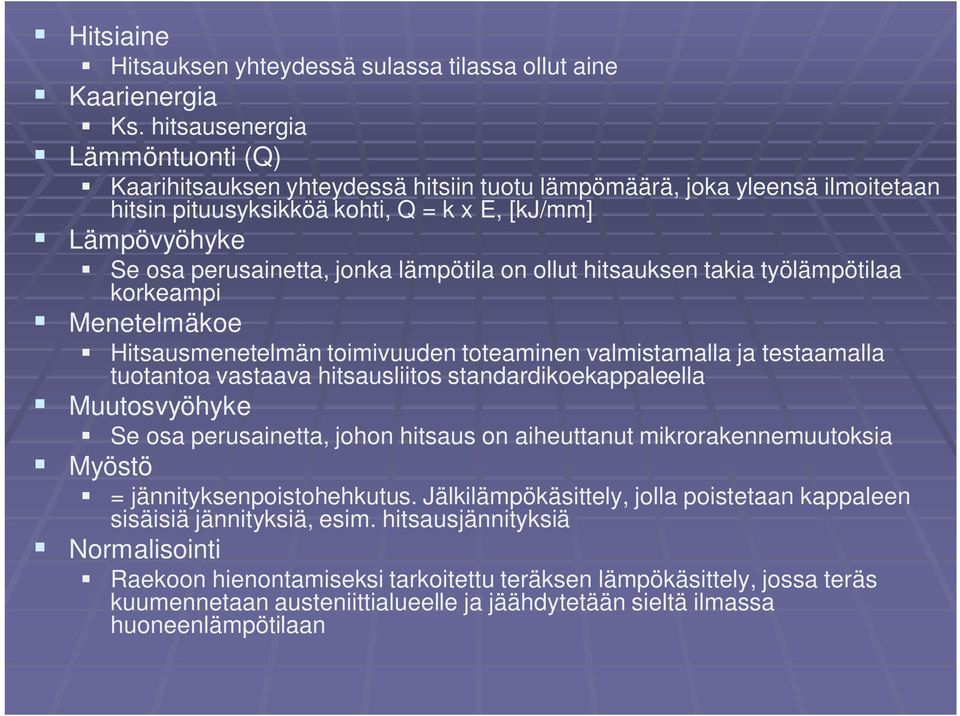 lämpötila on ollut hitsauksen takia työlämpötilaa korkeampi Menetelmäkoe Hitsausmenetelmän toimivuuden toteaminen valmistamalla ja testaamalla tuotantoa vastaava hitsausliitos standardikoekappaleella