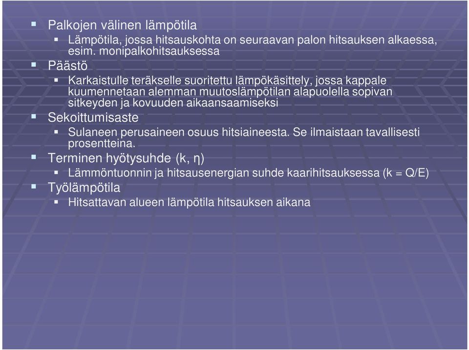 alapuolella sopivan sitkeyden ja kovuuden aikaansaamiseksi Sekoittumisaste Sulaneen perusaineen osuus hitsiaineesta.