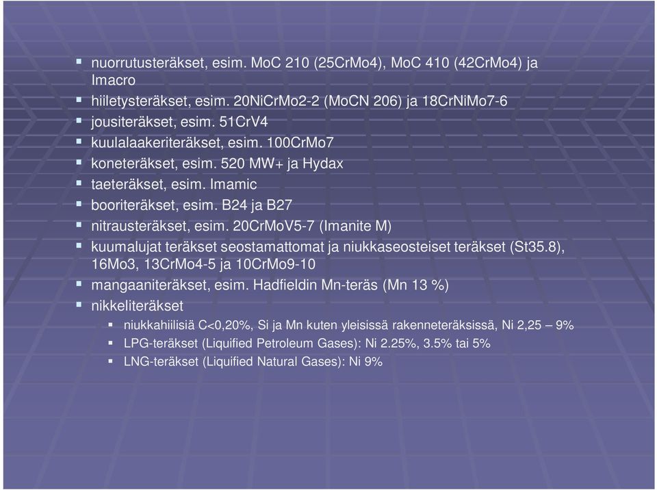 20CrMoV5-7 (Imanite M) kuumalujat teräkset seostamattomat ja niukkaseosteiset teräkset (St35.8), 16Mo3, 13CrMo4-5 ja 10CrMo9-10 mangaaniteräkset, esim.