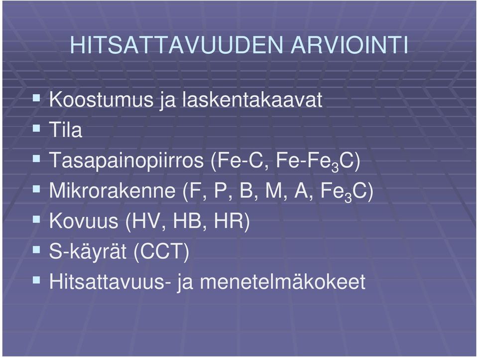 3 C) Mikrorakenne (F, P, B, M, A, Fe 3 C) Kovuus