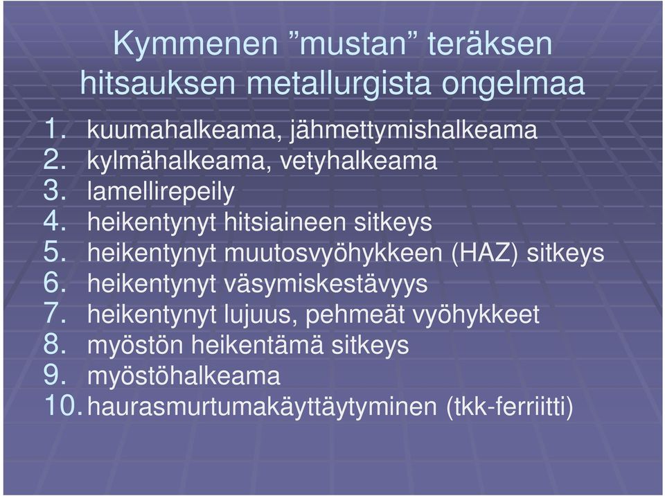 heikentynyt muutosvyöhykkeen (HAZ) sitkeys 6. heikentynyt väsymiskestävyys 7.