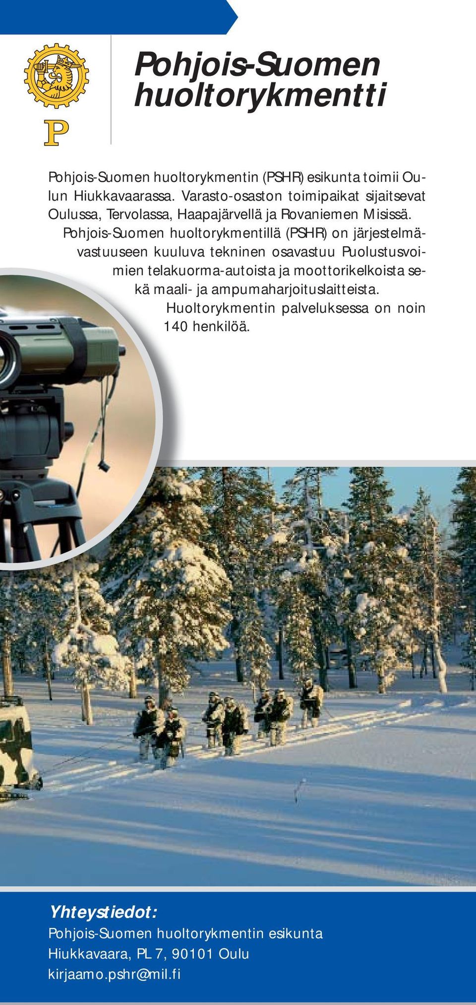 Pohjois-Suomen huoltorykmentillä (PSHR) on järjestelmävastuuseen kuuluva tekninen osavastuu Puolustusvoi- mien telakuorma-autoista ja