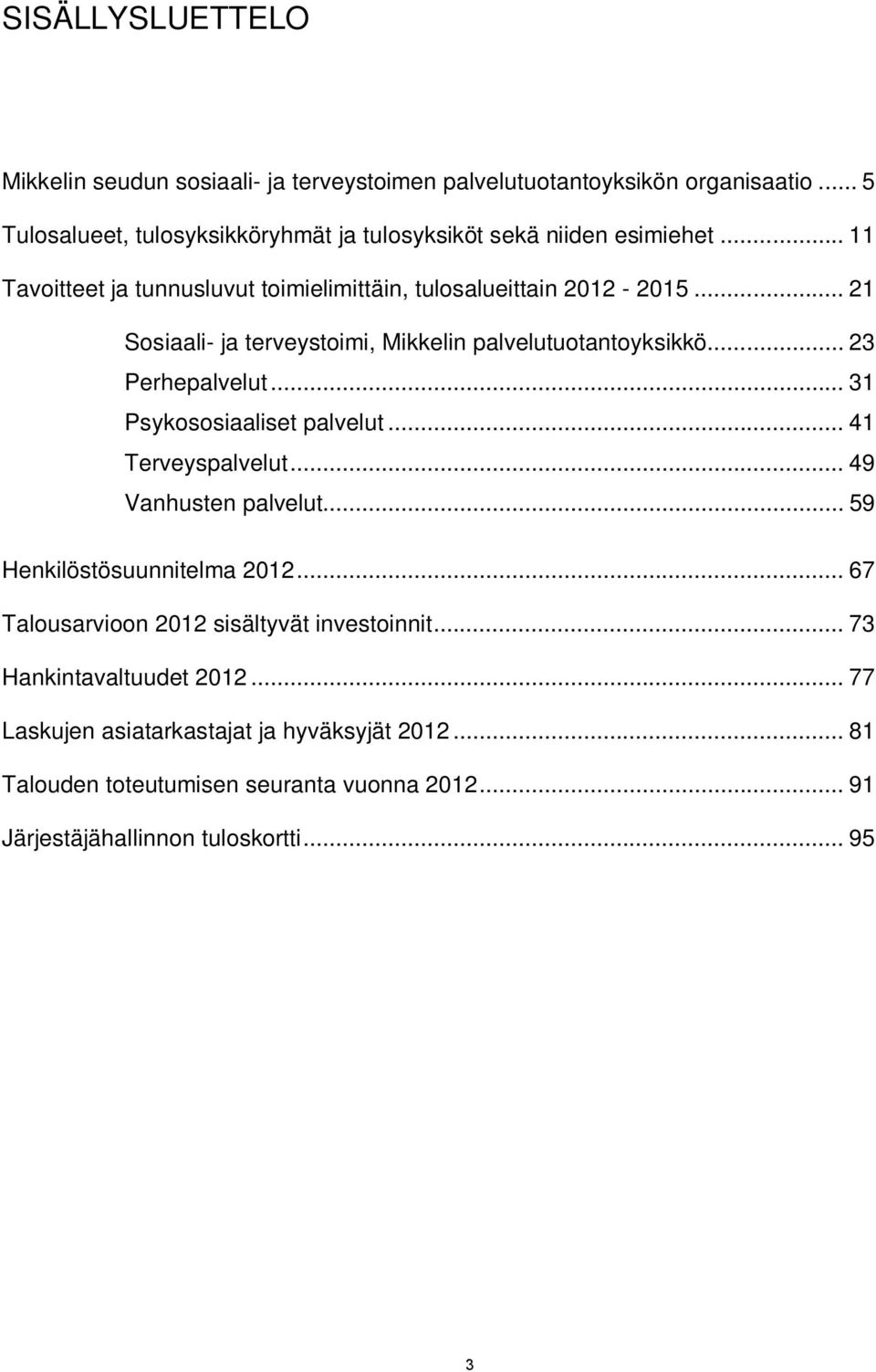 .. 21 Sosiaali- ja terveystoimi, Mikkelin palvelutuotantoyksikkö... 23 Perhepalvelut... 31 Psykososiaaliset palvelut... 41 Terveyspalvelut.