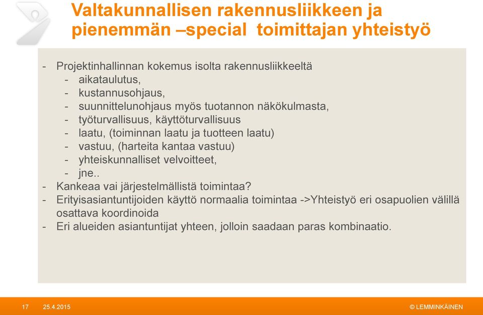 - vastuu, (harteita kantaa vastuu) - yhteiskunnalliset velvoitteet, - jne.. - Kankeaa vai järjestelmällistä toimintaa?