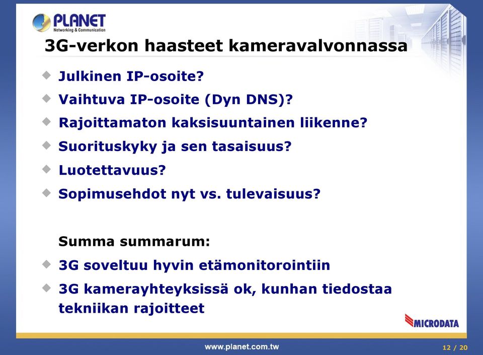 Suorituskyky ja sen tasaisuus? Luotettavuus? Sopimusehdot nyt vs. tulevaisuus?