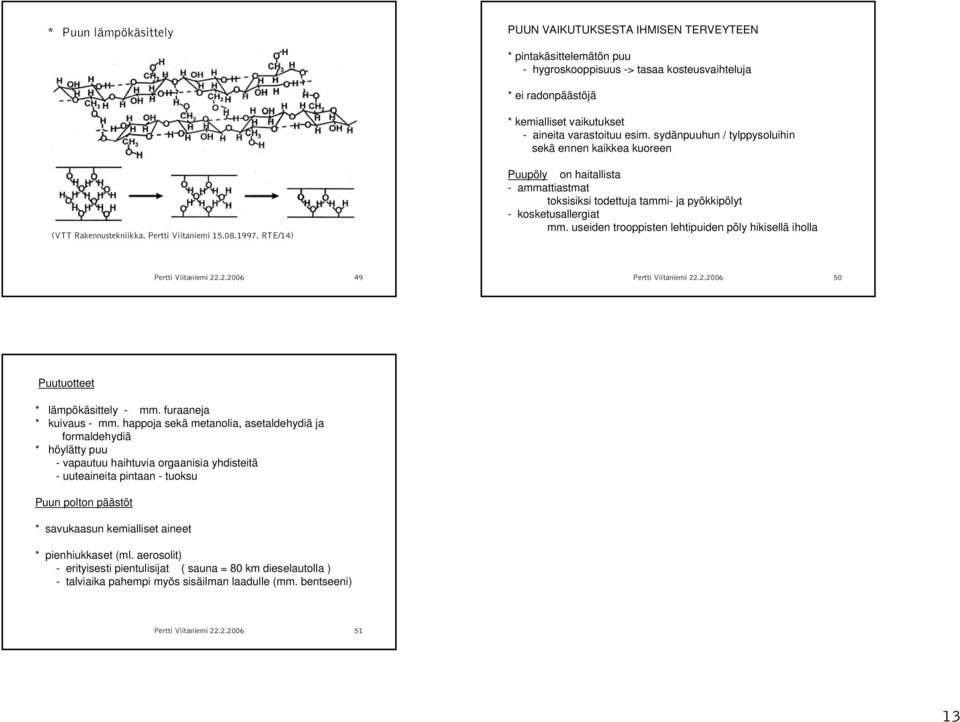 RTE/14) Puupöly on haitallista - ammattiastmat toksisiksi todettuja tammi- ja pyökkipölyt - kosketusallergiat mm. useiden trooppisten lehtipuiden pöly hikisellä iholla Pertti Viitaniemi 22