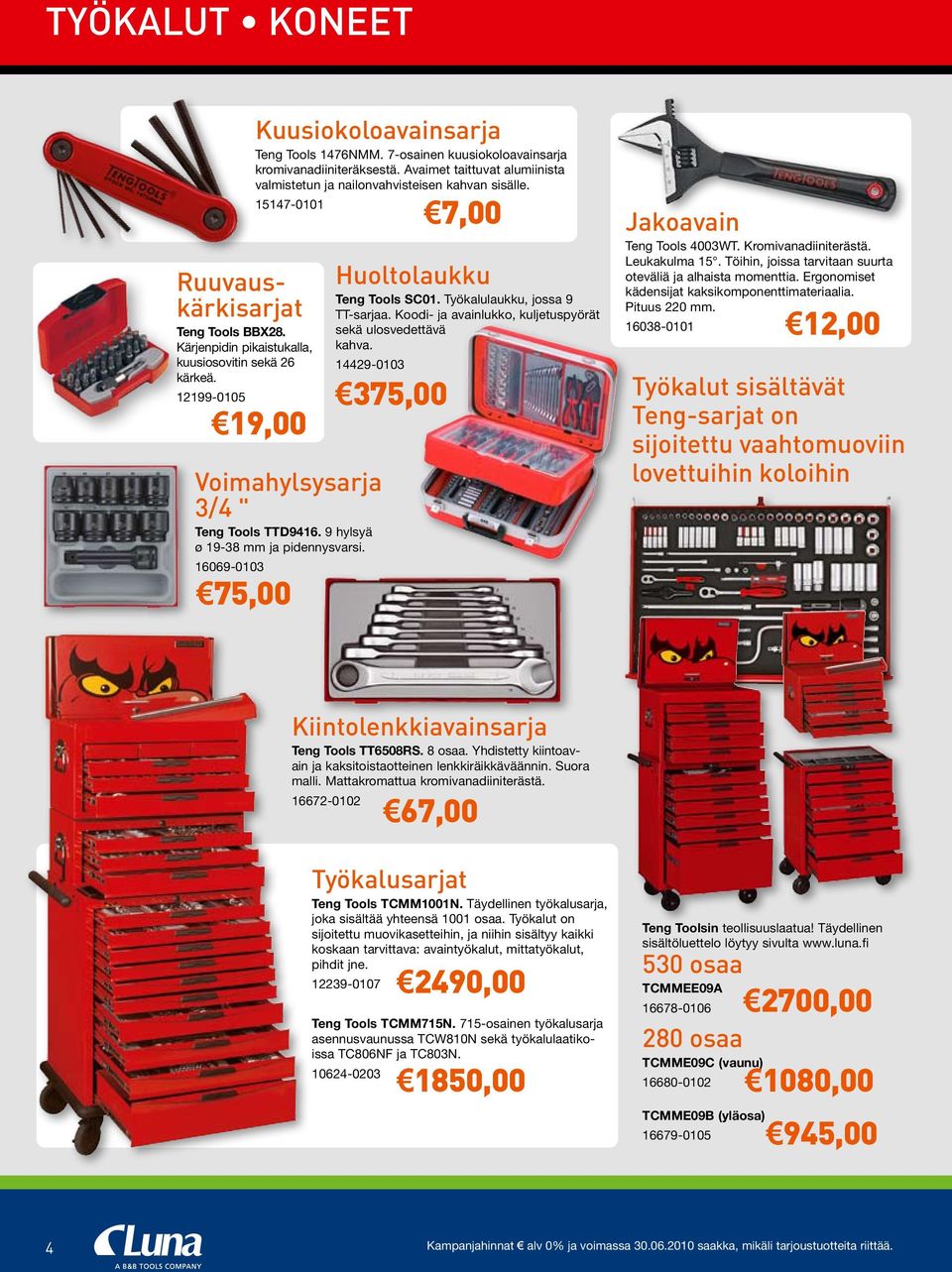 9 hylsyä ø 19-38 mm ja pidennysvarsi. 16069-0103 75,00 Huoltolaukku Teng Tools SC01. Työkalulaukku, jossa 9 TT-sarjaa. Koodi- ja avainlukko, kuljetuspyörät sekä ulosvedettävä kahva.