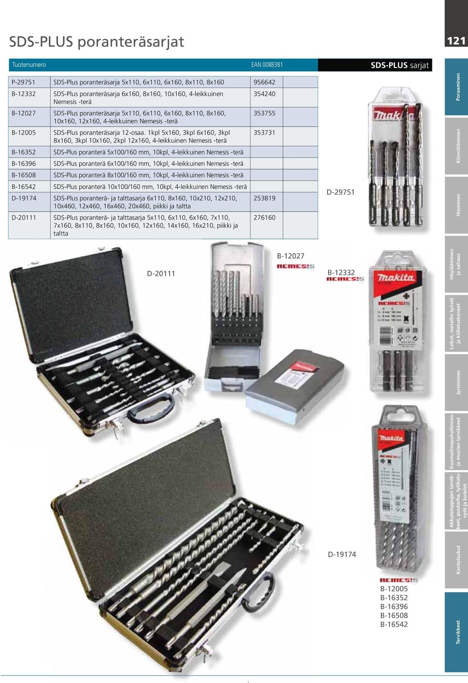 1kpl 5x160, 3kpl 6x160, 3kpl 353731 8x160, 3kpl 10x160, 2kpl 12x160, 4-leikkuinen Nemesis -terä B-16352 SDS-Plus poranterä 5x100/160 mm, 10kpl, 4-leikkuinen Nemesis -terä B-16396 SDS-Plus poranterä