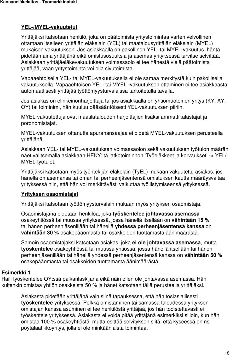 Asiakkaan yrittäjäeläkevakuutuksen voimassaolo ei tee hänestä vielä päätoimista yrittäjää, vaan yritystoiminta voi olla sivutoimista.