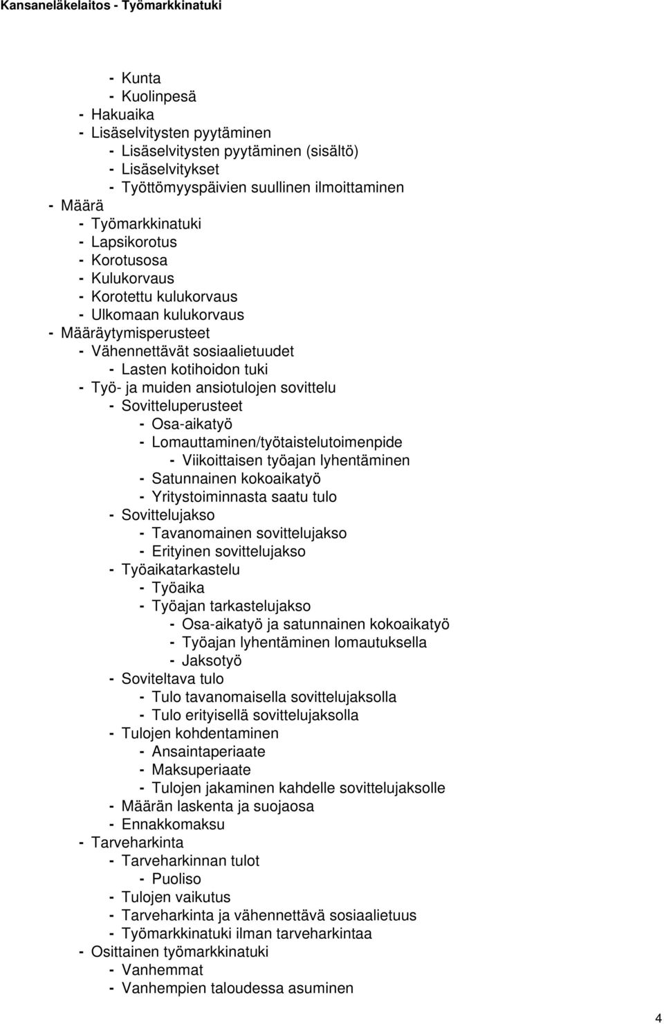 sovittelu - Sovitteluperusteet - Osa-aikatyö - Lomauttaminen/työtaistelutoimenpide - Viikoittaisen työajan lyhentäminen - Satunnainen kokoaikatyö - Yritystoiminnasta saatu tulo - Sovittelujakso -