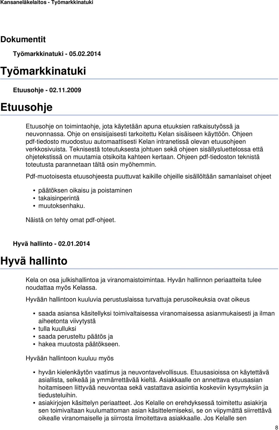 Teknisestä toteutuksesta johtuen sekä ohjeen sisällysluettelossa että ohjetekstissä on muutamia otsikoita kahteen kertaan. Ohjeen pdf-tiedoston teknistä toteutusta parannetaan tältä osin myöhemmin.