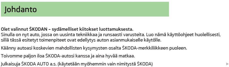 Luo nämä käyttöohjeet huolellisesti, sillä tässä esitetyt toimenpiteet ovat edellytys auton asianmukaiselle käytölle.