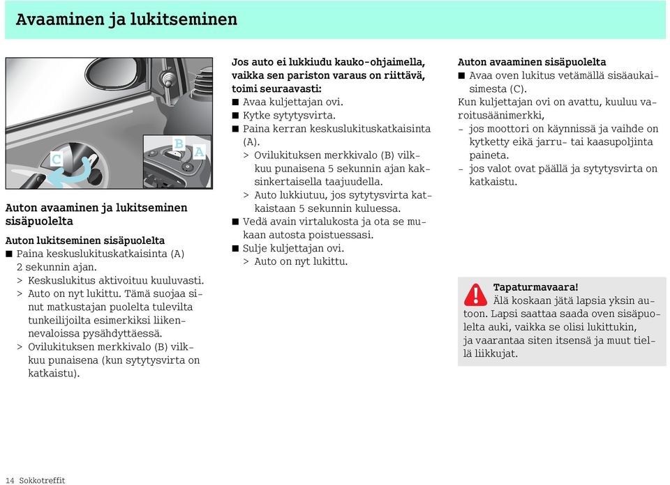 > Ovilukituksen merkkivalo (B) vilkkuu punaisena (kun sytytysvirta on katkaistu).